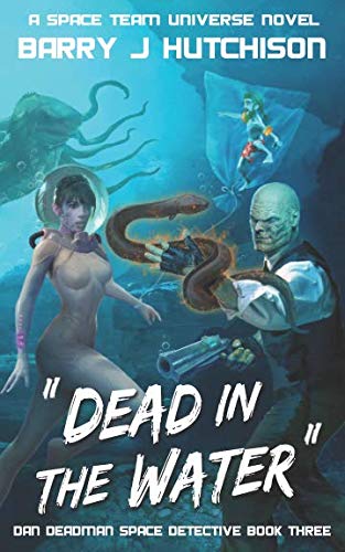 Dead in the Water: A Space Team Universe Novel (Dan Deadman Space Detective)