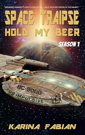 Space Traipse: Hold My Beer, Season 1: A Science Fiction Comedy (Space Traipse Hold My Beer)