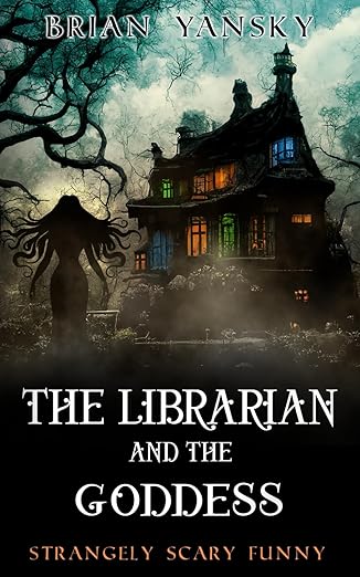 The Librarian and the Goddess: Supernatural Horror Comedy Suspense (Strangely Scary Funny)